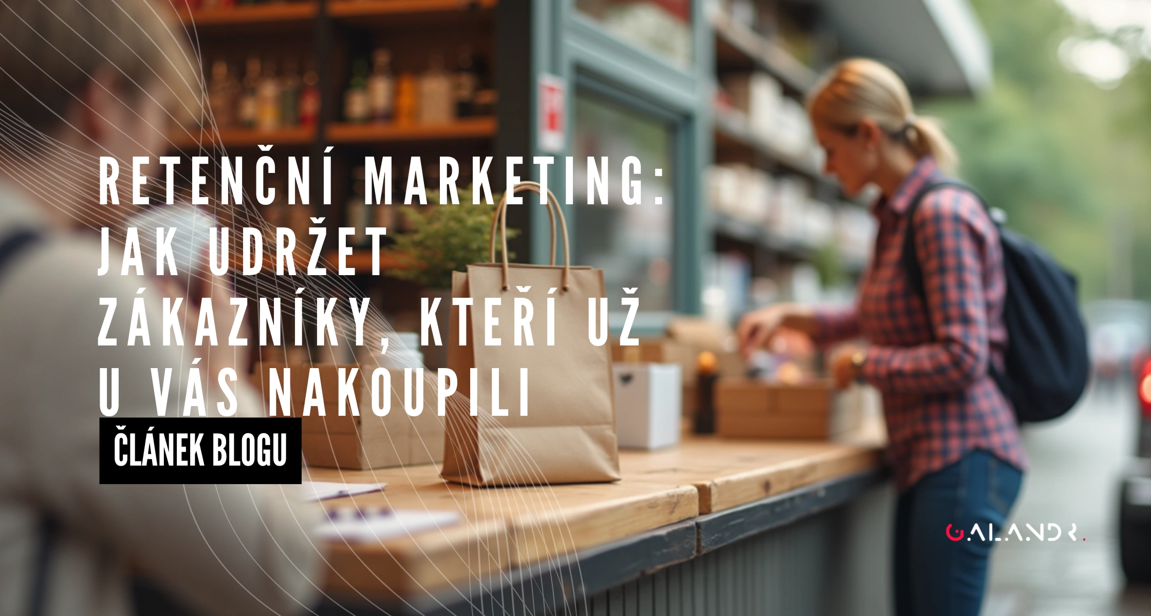 Retenční marketing: Jak udržet zákazníky, kteří už u vás nakoupili